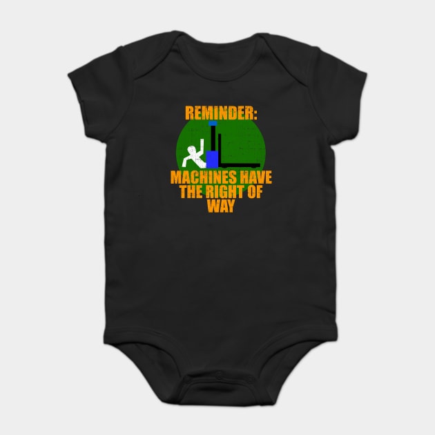 Reminder Machines Have The Right of Way Baby Bodysuit by belownormal